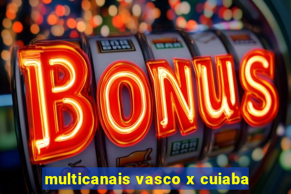 multicanais vasco x cuiaba